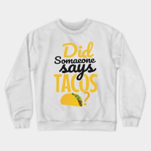 'Did Someone Say Tacos?' Witty Food Mexican Gift Crewneck Sweatshirt